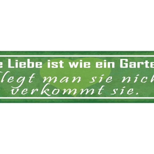 Schild Die Leibe Ist Wie Ein Garten Pflegt Man Sie Nicht Verkommt Sie 46 x 10