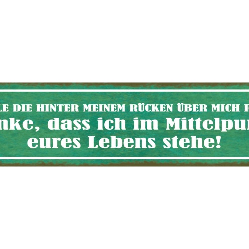 Schild An Alle Die Hinter Meinen Rücken Über Mich Reden Mittelpunkt Eures Lebens