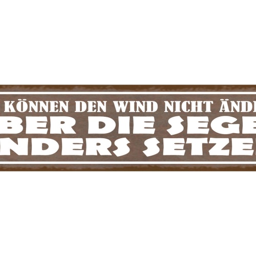 Schild Wir Können Den Wind Nicht Ändern Aber Die Segel Anders Setzen 46 x 10