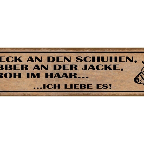 Schild dreck an den schuhen sabber an der jacke stroh im haar ich liebe es pferd