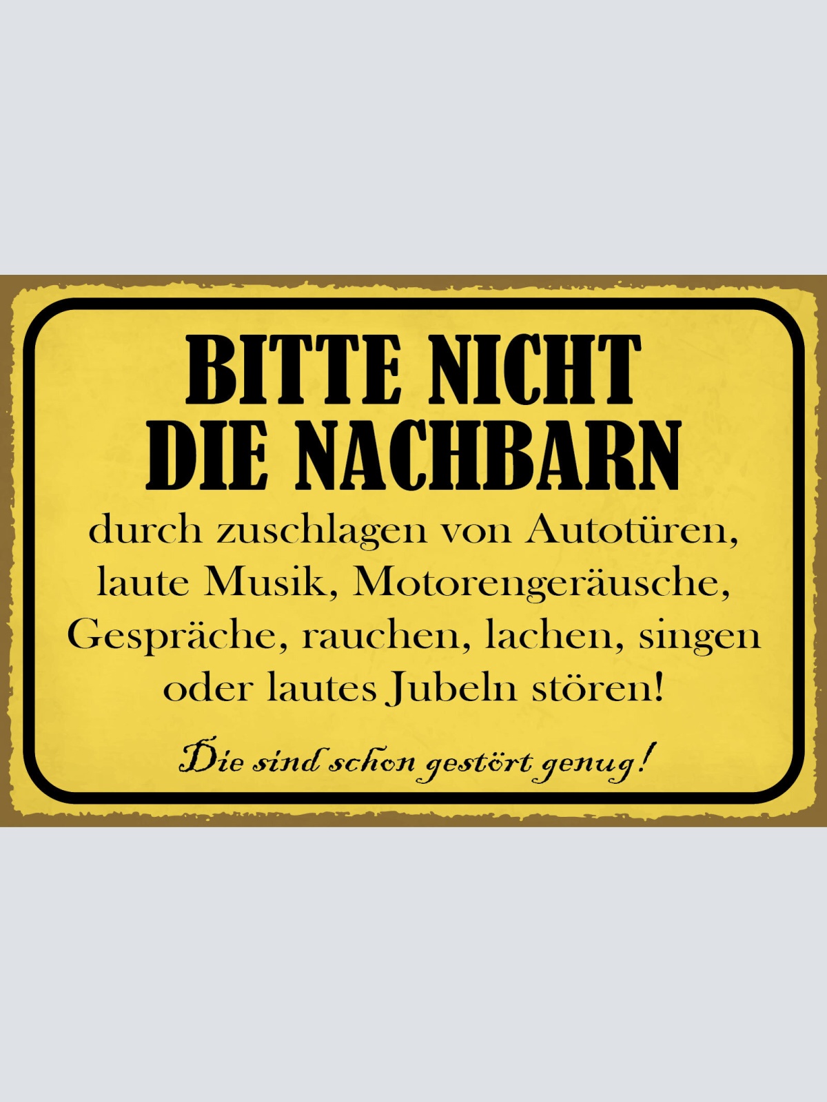 Schild Nicht Nachbarn Stören Störung Gestört 12x18 / 20x30 / 30x40 Blech od.Holz