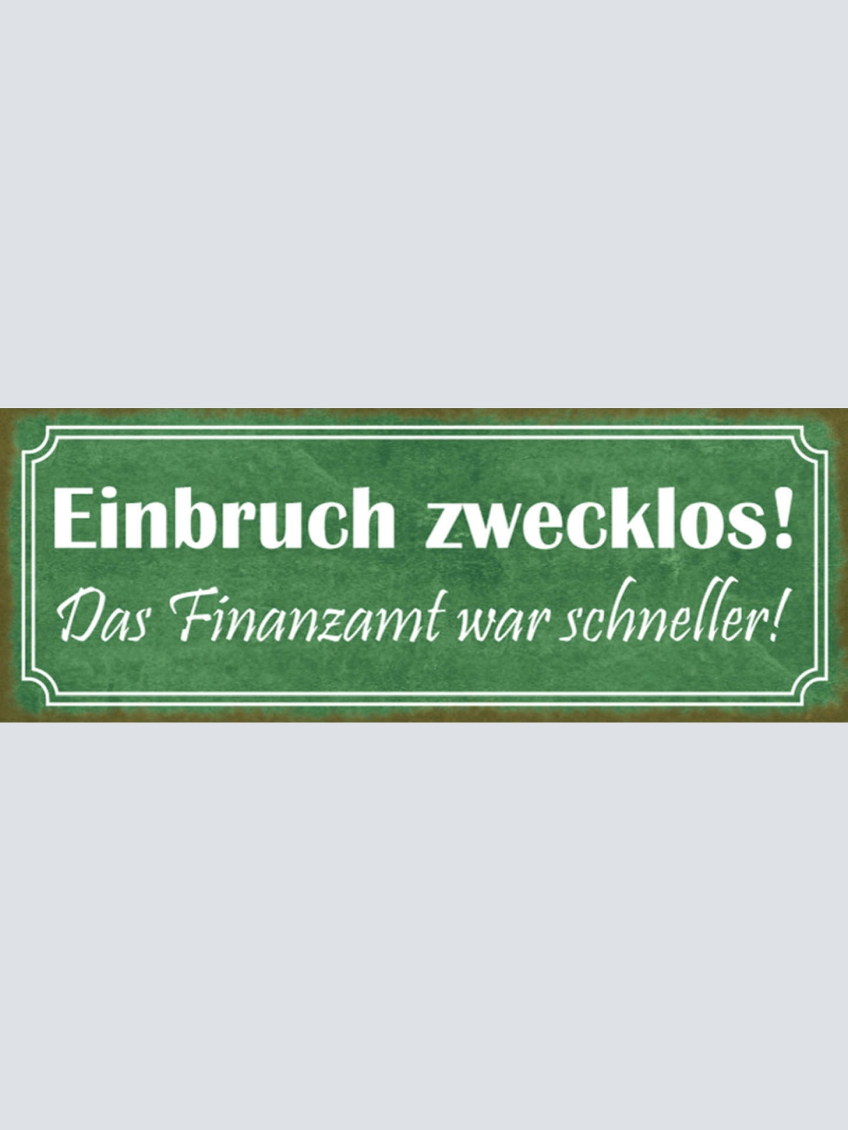 Schild Einbruch Zwecklos Das Finanzamt War Schneller Geld 27x10 Blech od.Holz