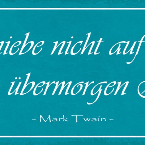Schild Verschiebe Nicht Auf Morgen Was Auch Übermorgen Zeit Hat M.Twain 27x10