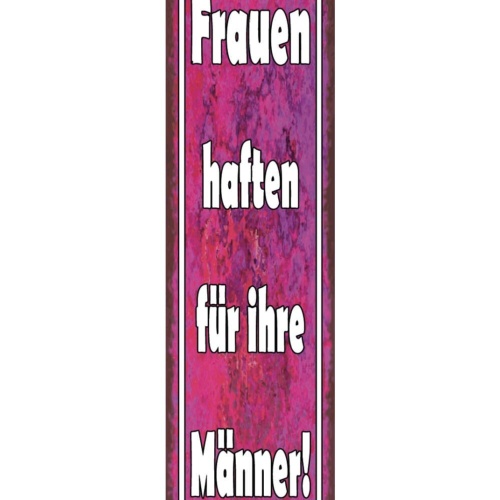 Schild Frauen Haften Für Ihre Männer Ehe Paar Liebe 46 x 10 Blech od. Holz