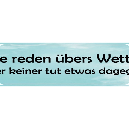 Schild Alle Reden Übers Wetter Aber Keiner Tut Was Dagegen 46 x 10 Blech od Holz