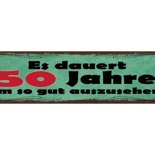 Schild Es Dauert 50 Jahre Um So Gut Auszusehen Alter 46 x 10 Blech od. Holz
