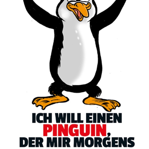 Schild Spruch Ich will einen Pinguin der mir morgens applaudiert wenn aufsteheJW