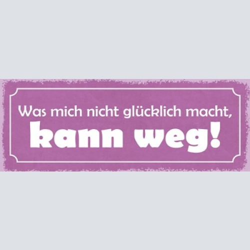 Schild was mich nicht glücklich macht kann weg leben glück 27x10 blech od.holz