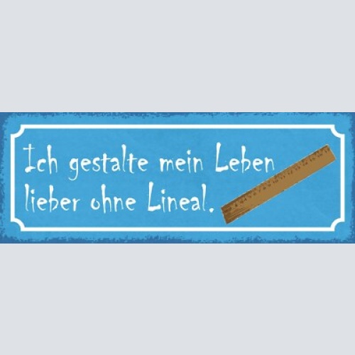 Schild ich gestalte mein leben lieber ohne lineal plan 27x10 blech od.holz