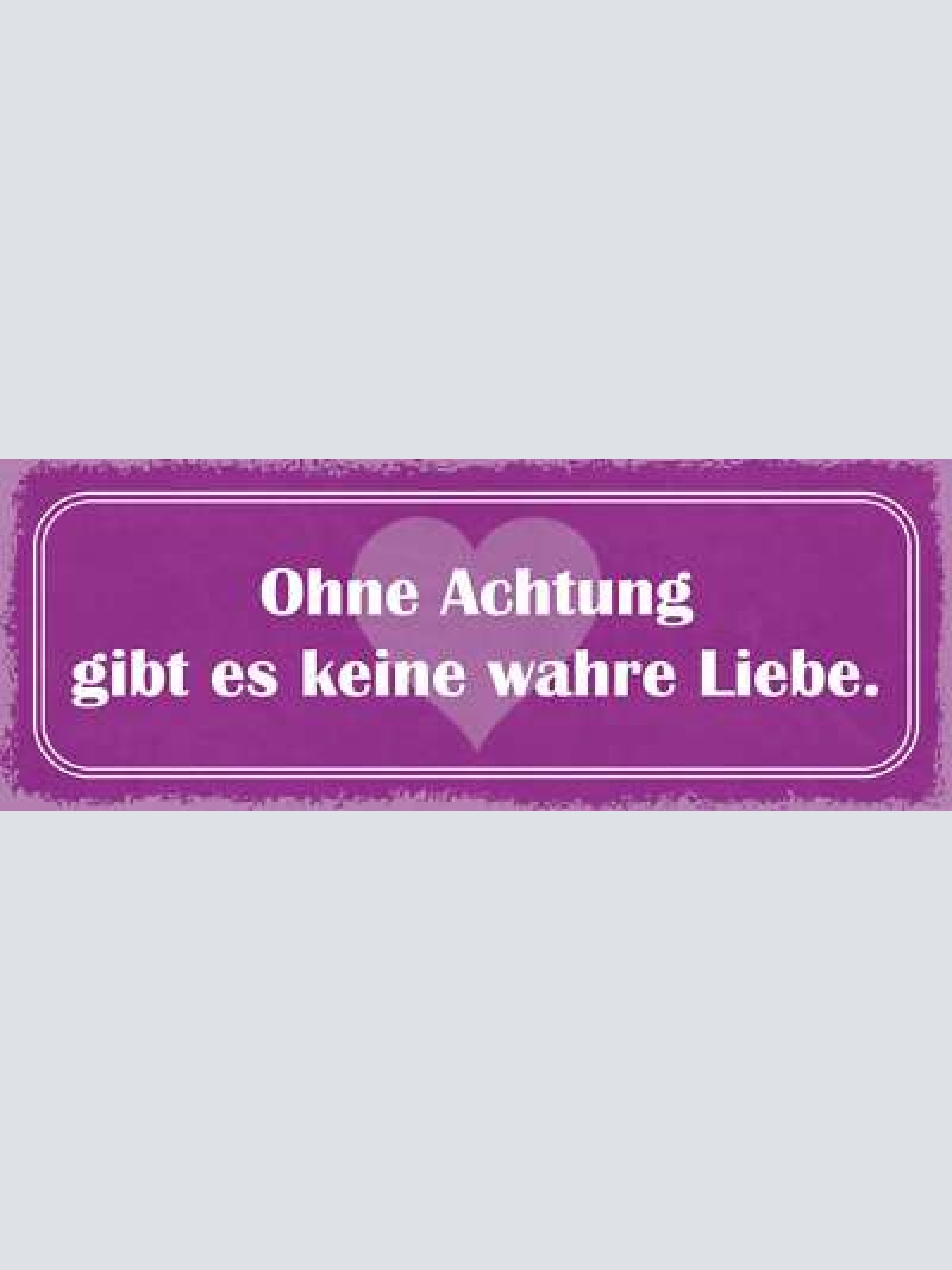 Schild ohne achtung gibt es keine wahre liebe ehe paar 27x10 blech od.holz