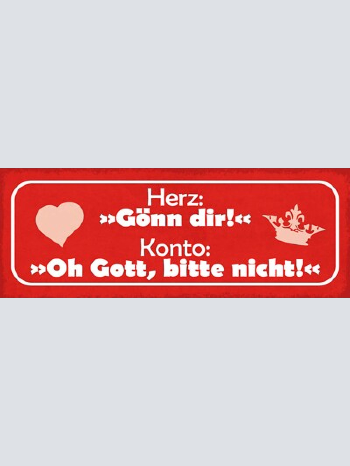 Schild herz: gönn dir konto oh gott bitte nicht geld kaufen 27x10 blech od.holz