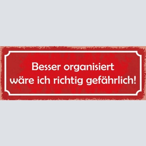 Schild besser organisiert wäre ich richtig gefährlich chaos 27x10 blech od.holz