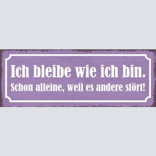 Schild ich bleibe wie ich bin schon alleine weil es andere stört einmalig 27x10
