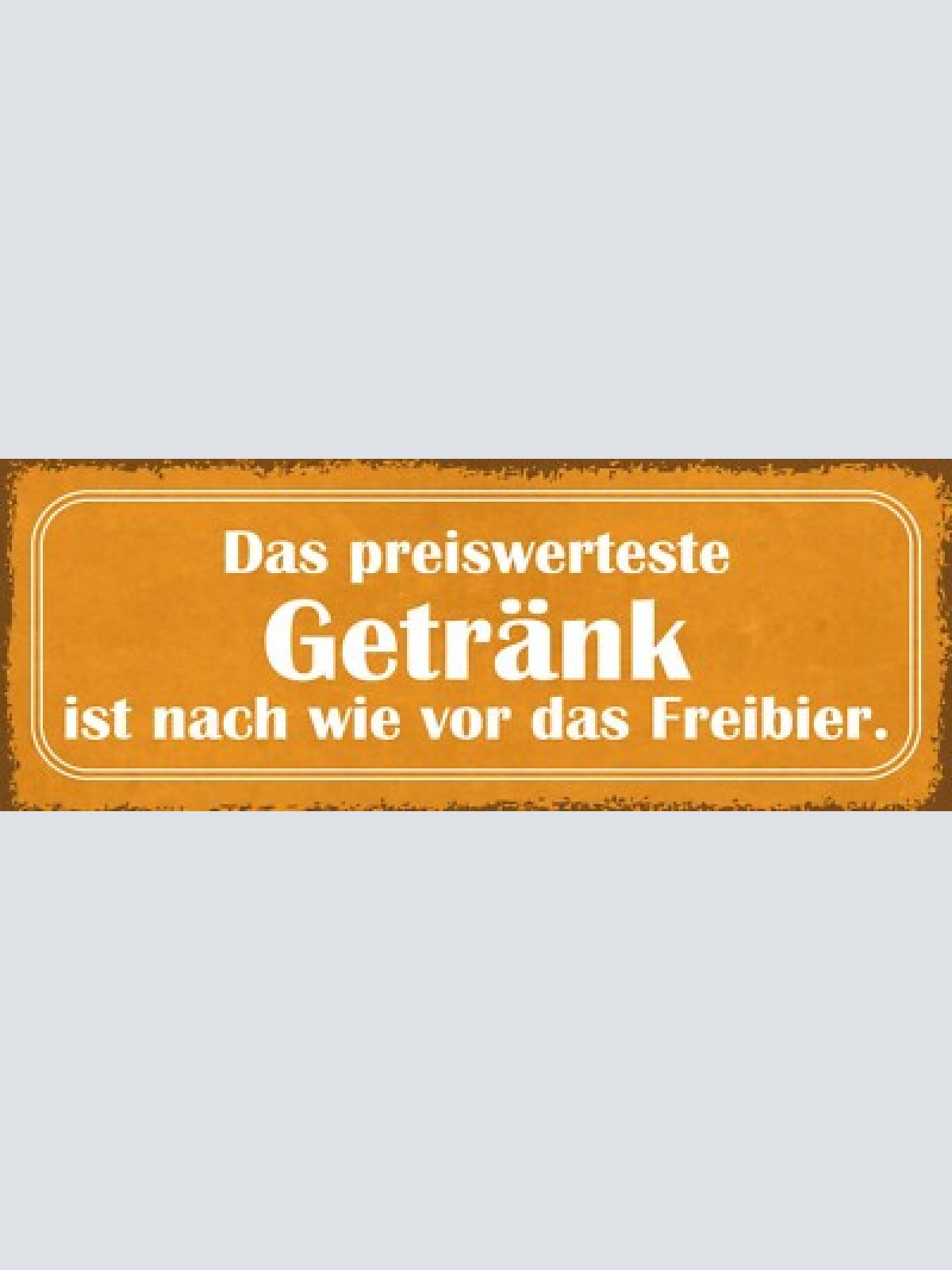 Schild das preiswerteste getränk ist nach wie vor das freibier alkohol 27x10