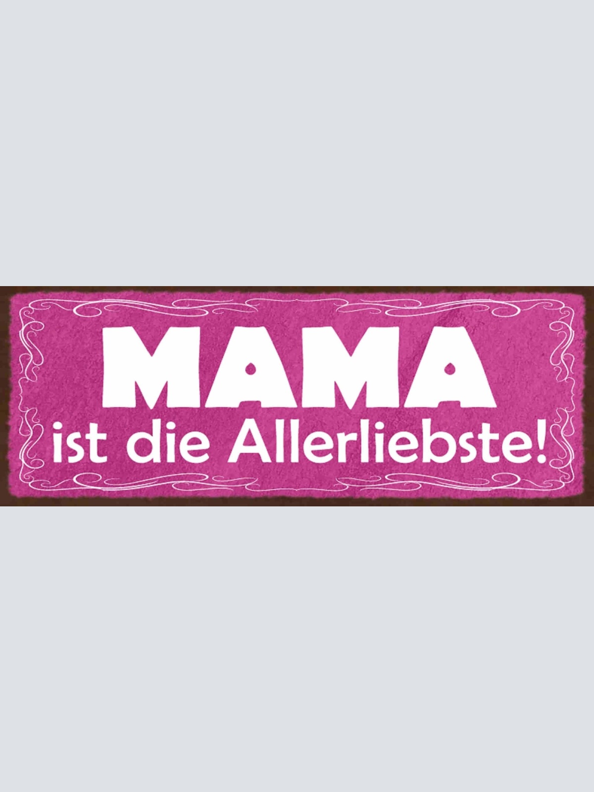 Schild Mama Ist Die Allerliebste Mutter Familie Kind Kinder 27x10 Blech od.Holz