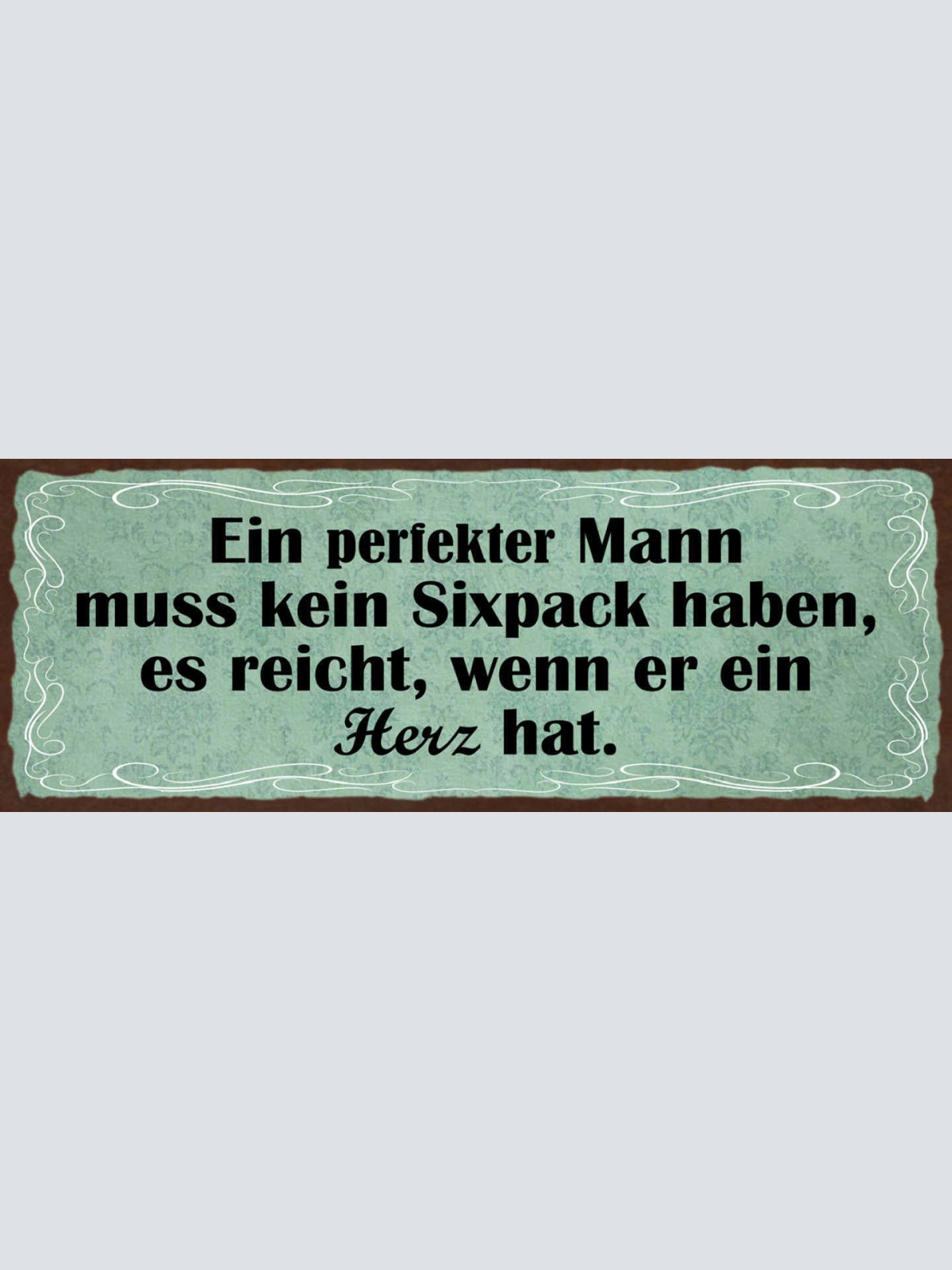 Schild Ein Perfekter Mann Muss Kein Sixpack Haben Es Reicht Wenn Er Ein Herz Hat