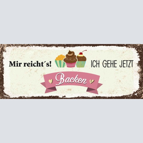Schild Mir Reicht's Ich Geh Jetzt Backen Kuchen Torte Hobby 27x10 Blech od.Holz
