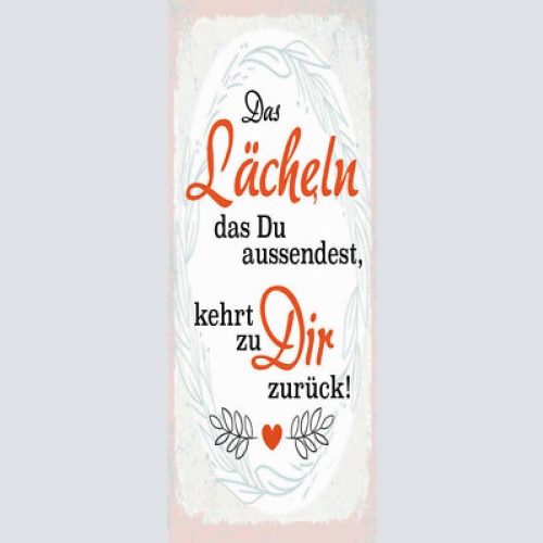 Schild das lächeln das du aussendest kehrt zu dir zurück 27x10 blech od.holz