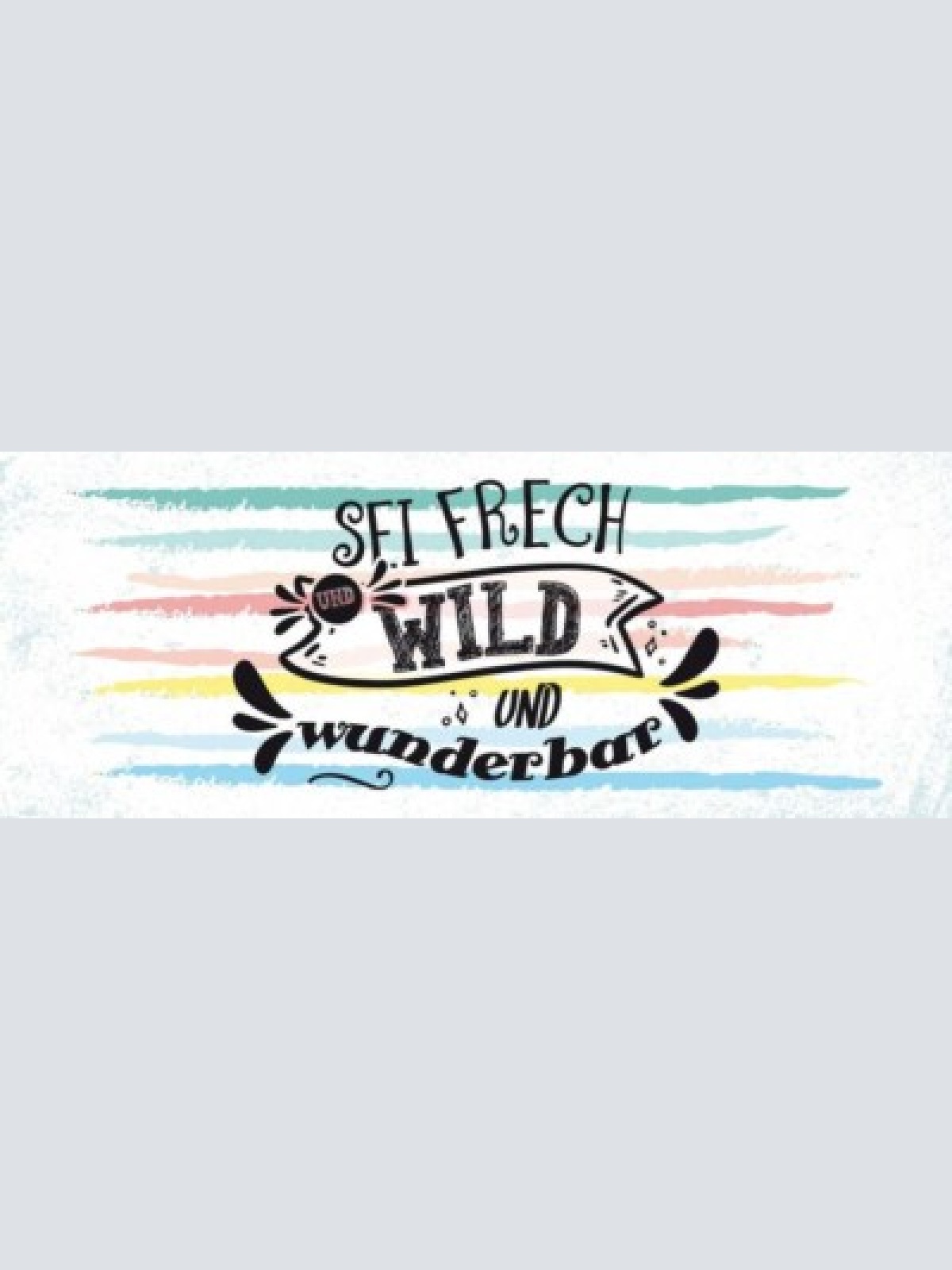 Schild sei frech wild & wunderbar einzigartig einmalig du 27x10 blech od.holz