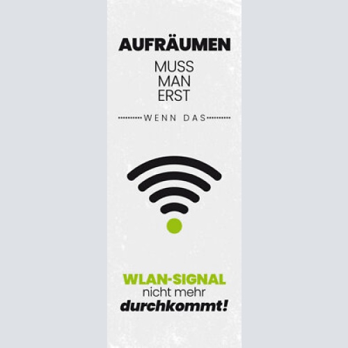 Schild aufräumen muss man erst wenn das wlan signal nicht mehr durchkommt 27x10