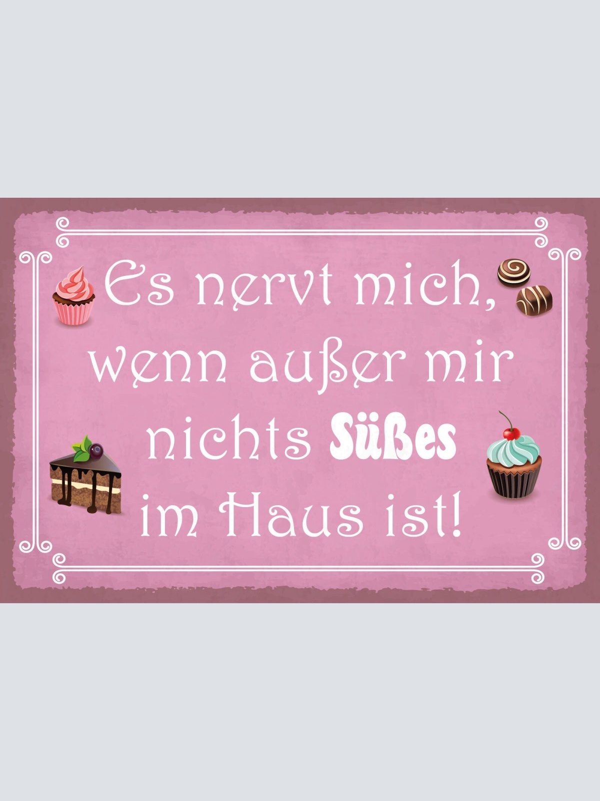 Schild Außer mir nichts Süßes Haus Desserts 12x18 / 20x30 / 30x40 Blech od. Holz