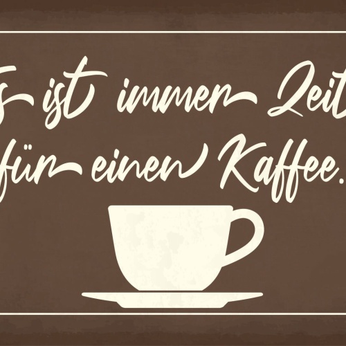 Schild Immer Zeit Kaffee Tasse Café Pause 12x18 / 20x30 / 30x40 Blech od. Holz