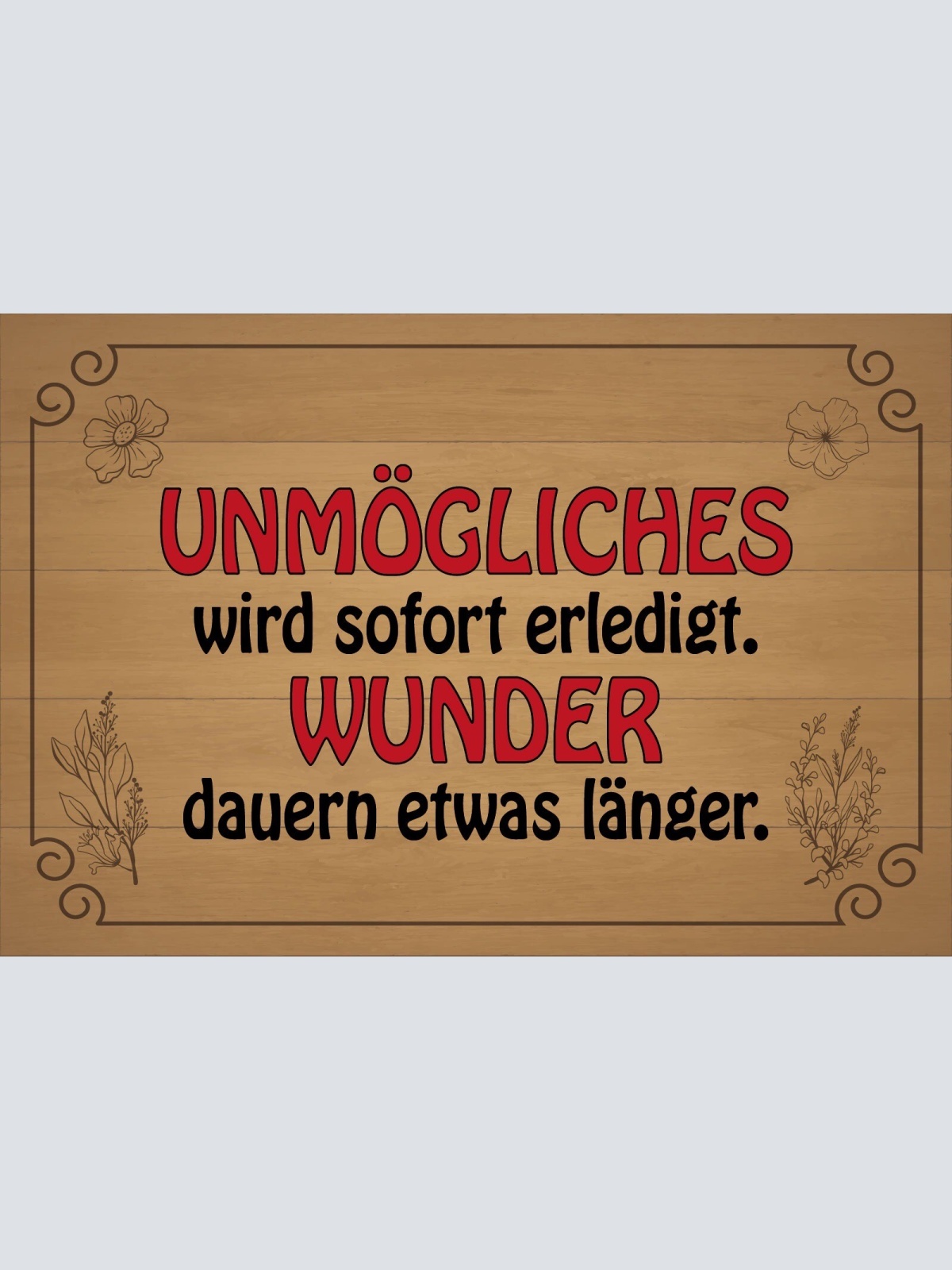 Schild Unmögliches sofort Erledigung Wunder 12x18 / 20x30 / 30x40 Blech od. Holz