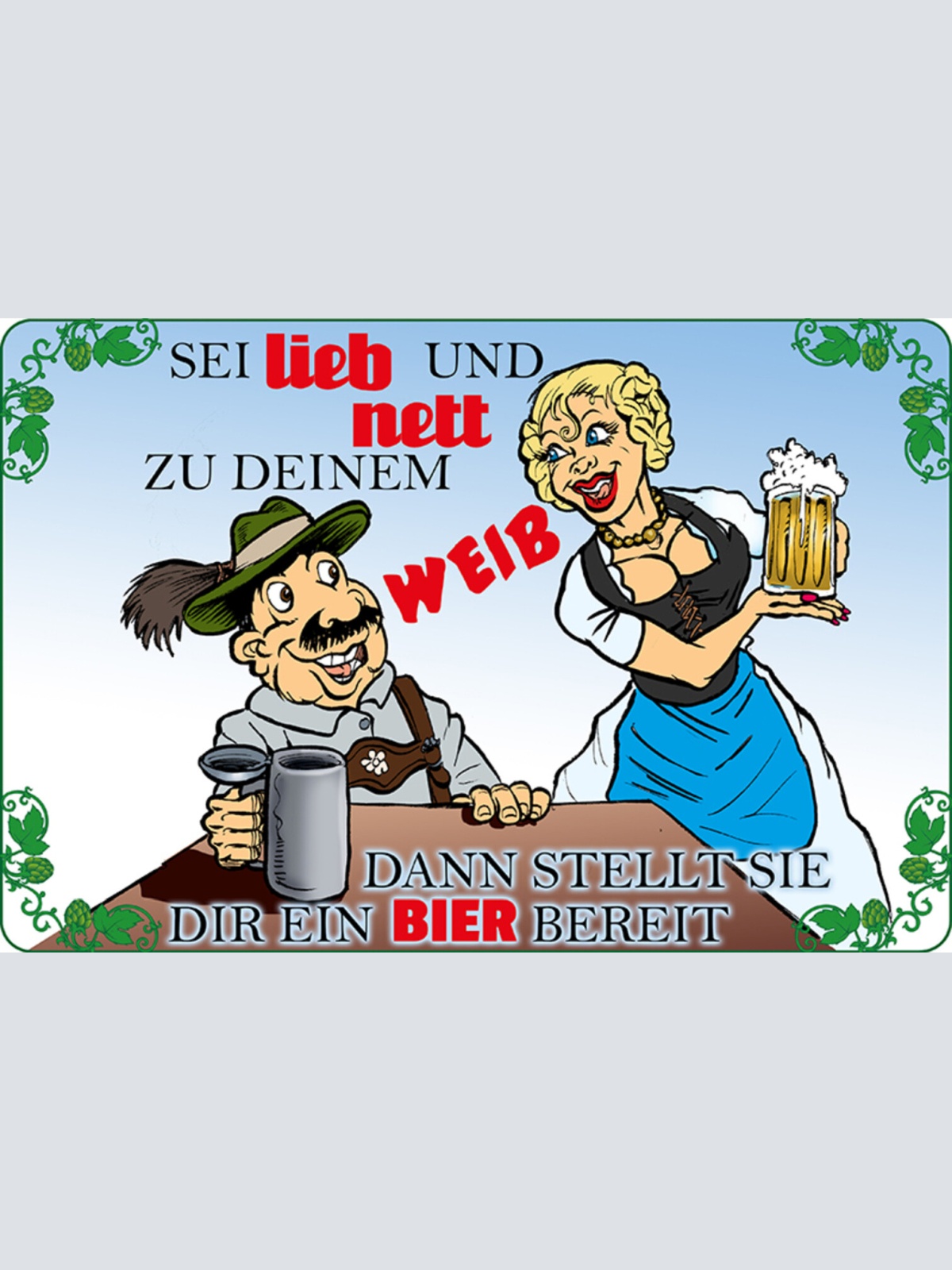 Schild Spruch Sei lieb zu deinem Weib stellt sie dir ein Bier bereit Alkohol JW