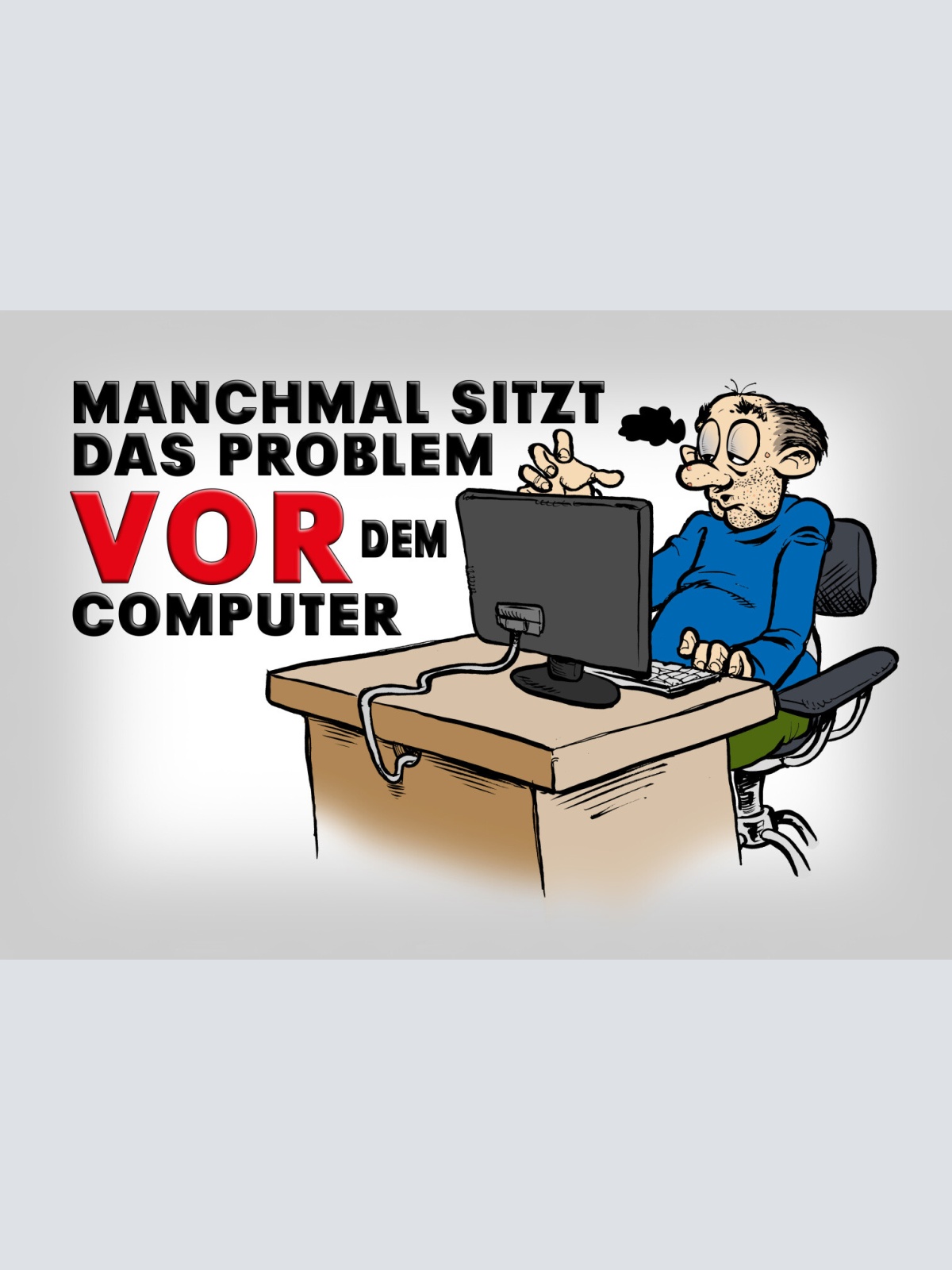 Schild Spruch Manchmal sitzt das Problem vor dem Computer EDV Informatik Büro JW