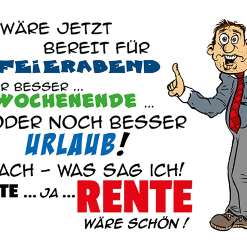 Schild Spruch Ich wäre jetzt bereit für Feieraben Wochenende Urlaub Rente JW