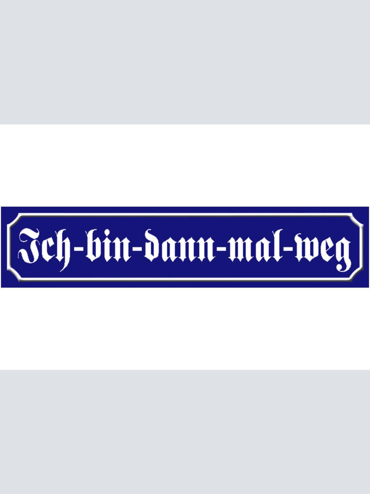 Schild Ich Bin Dann Mal Weg Verabschieden Ort Straße Platz 46 x 10 Blech od.Holz