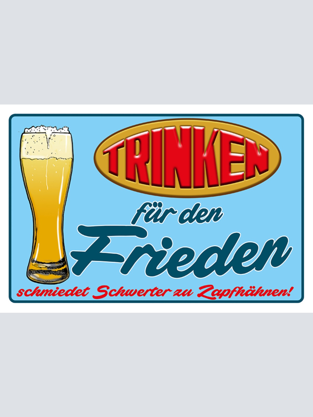 Schild Spruch Trinken für Frieden Schmidet Schwerter zu Zapfhähnen Alkohol JW