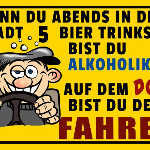 Schild Spruch Stadt bist bei 5 Bier Alkoholiker Dorf der Fahrer Auto Alkohol JW