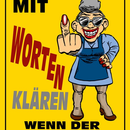 Schild Spruch Wozu was mit Worten klären wenn Mittelfinger reicht Oma Frauen JW