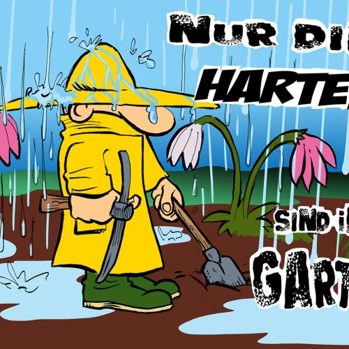 Schild Spruch Nur die Harten sind im Garten Gartenarbeit Regen JW