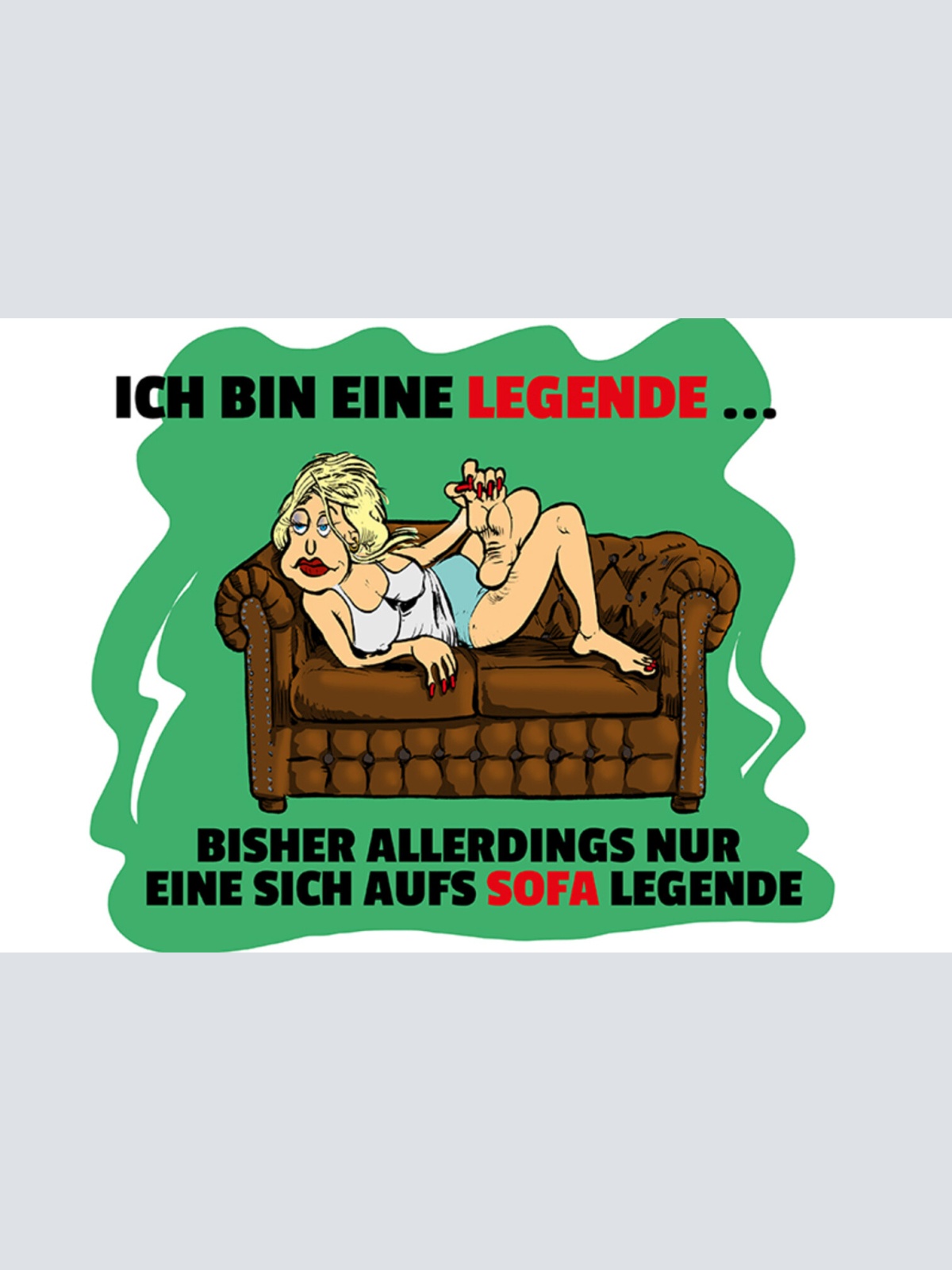 Schild Spruch Ich bin eine Legende Eine sich aufs Sofa legende Frauen JW