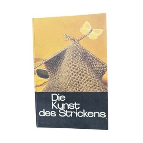 Die Kunst des Strickens Autor unbekannt: