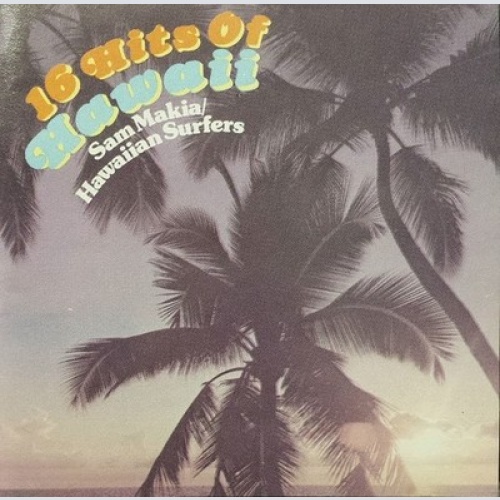 CD Sam Makia / Hawaiian Surfers - 16 Hits Of Hawaii