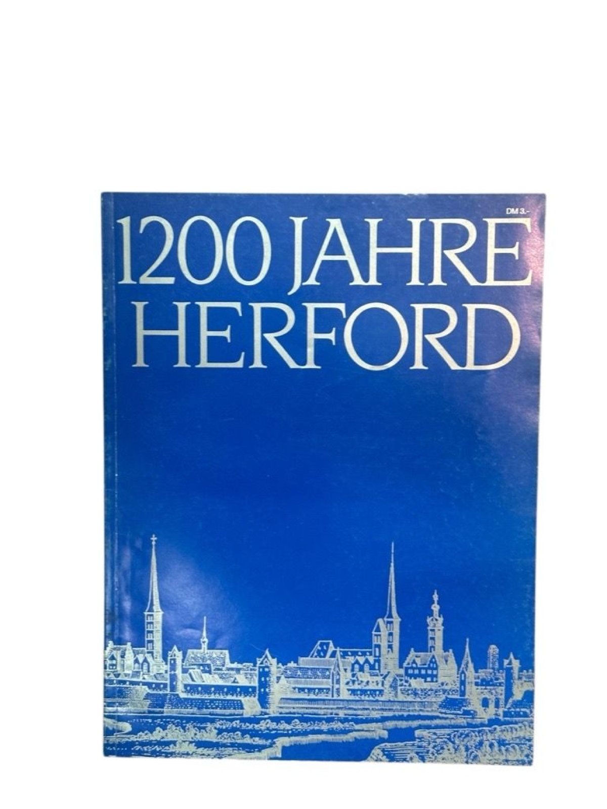 1200 [Zwölfhundert] Jahre Herford : Spuren der Geschichte hrsg. im Auftr. d. Sta