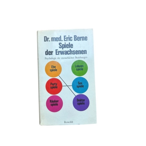 Spiele der Erwachsenen : Psychologie d. menschl. Beziehungen Eric Berne. Dt. von