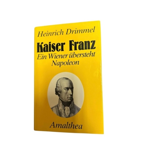 Kaiser Franz: Ein Wiener übersteht Napoleon e. Wiener übersteht Napoleon Drimmel