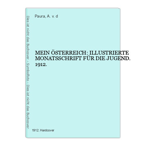 5896 MEIN ÖSTERREICH: ILLUSTRIERTE MONATSSCHRIFT FÜR DIE JUGEND. 1912. HC +Abb