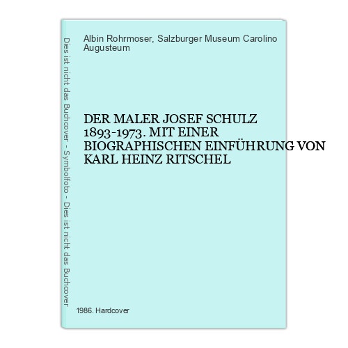 6768 Albin Rohrmoser DER MALER JOSEF SCHULZ 1893-1973 HC +Abb