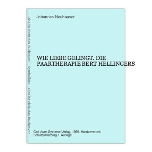 6608 WIE LIEBE GELINGT. DIE PAARTHERAPIE BERT HELLINGERS HC +Abb