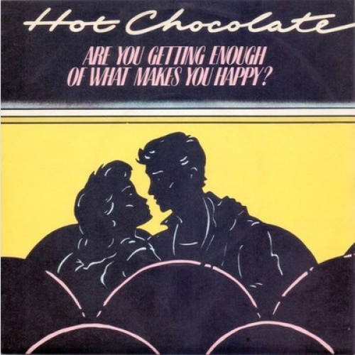 7", Single Hot Chocolate - Are You Getting Enough Of What Makes You Happy?