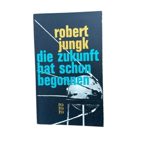 Die Zukunft hat schon begonnen. Amerikas Allmacht und Ohnmacht Jungk, Robert: