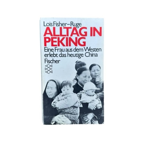 Alltag in Peking - Eine Frau aus dem Westen erlebt das heutige China eine Frau a