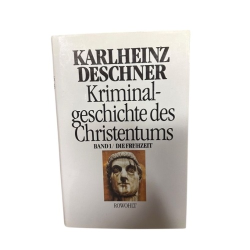 Kriminalgeschichte des Christentums. Bd. 1. Die Frühzeit : von den Ursprüngen im