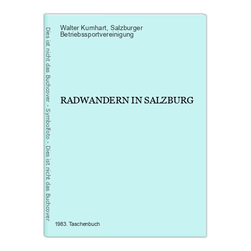 7267 Walter Kumhart RADWANDERN IN SALZBURG +Abb+Karten