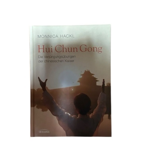 Hui Chun Gong: Die Verjüngungsübungen der chinesischen Kaiser - die Verjüngungsü